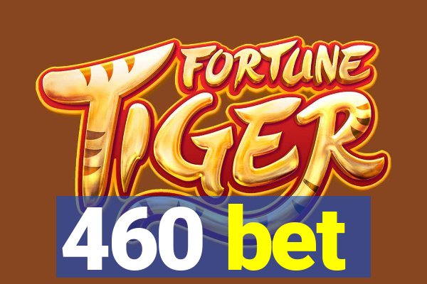 460 bet